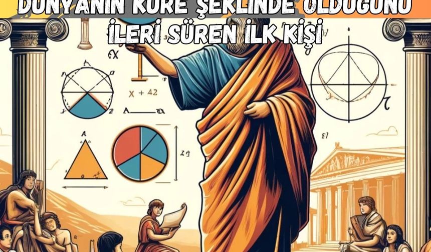 Dünyanın Küre Şeklinde Olduğunu İleri Süren İlk Kişi